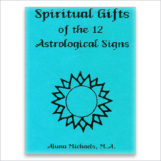 Book: Spiritual Gifts of the Twelve Astrological Signs – by Aluna Michaels, M.A.